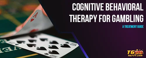 Cognitive Behavioral Therapy for Gambling: A Treatment Guide