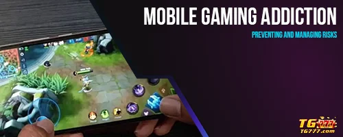 Mobile Gaming Addiction: Preventing and Managing Risks